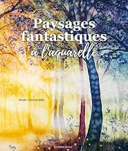 Why You Should Read Kindle Edition Paysages fantastiques &agrave; l'aquarelle Complete Guide Curated Content Best Seller