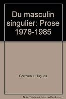 Du masculin singulier: Prose, 1978-1985 (French Edition) 2894190514 Book Cover