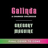 Galinda: the second bewitching prequel to WICKED, the bestselling book that inspired the movie