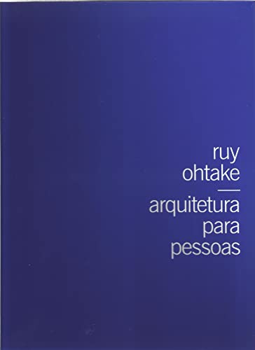 Ruy Ohtake. Arquitetura Para Pessoas