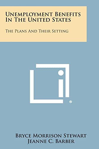 Unemployment Benefits in the United States: The Plans and Their Setting
