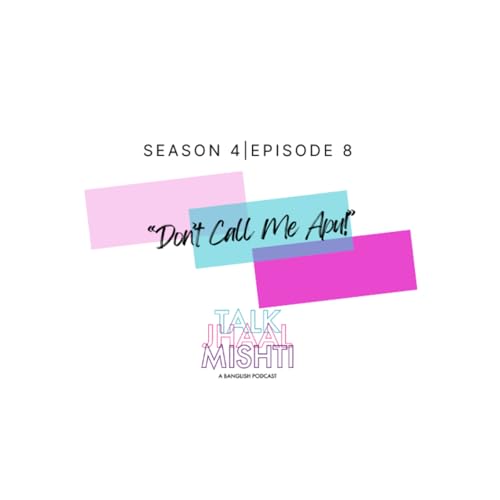 TALK JHAAL MISHTI | SEASON 4 | EPISODE 8: &ldquo;Don&rsquo;t Call Me Apu!&rdquo;
