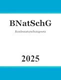 Bundesnaturschutzgesetz BNatSchG: Gesetz über Naturschutz und Landschaftspflege