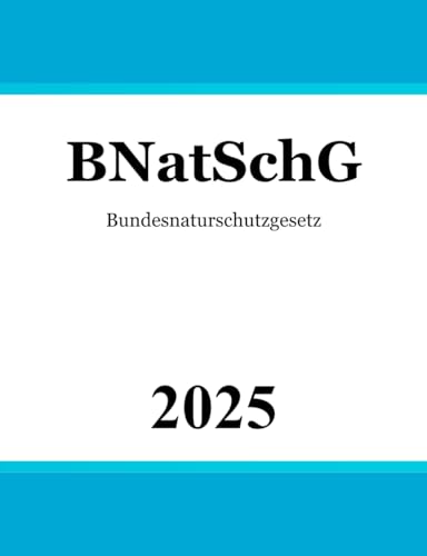 Bundesnaturschutzgesetz BNatSchG: Gesetz über Naturschutz und Landschaftspflege | Naturschutzrecht
