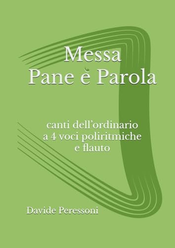 Messa Pane e Parola: Pane è Parola: canti dell’ordinario a 4 voci poliritmiche e flauto