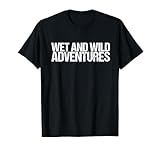 Wet and Wild Adventures Shirt