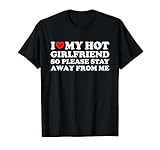 I Love My Girlfriend I Love My Hot Girlfriend So Stay Away T-Shirt