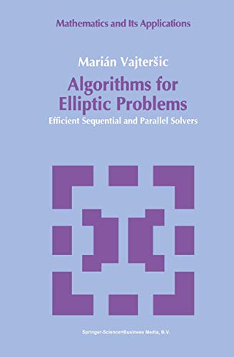Algorithms for Elliptic Problems, Efficient Sequential and Parallel Solvers: 58 (Mathematics and Its Applications, 58) view 2