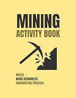 Mining Activity Book: Mazes, Word Scrambles, And Handwriting Practice About Mining B0D9MC98QL Book Cover