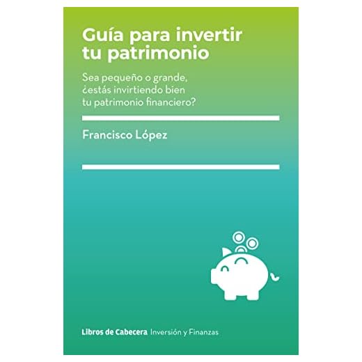 GUíA PARA INVERTIR TU PATRIMONIO: Sea pequeño o grande, ¿estás invirtiendo bien tu patrimonio (INVERSION)