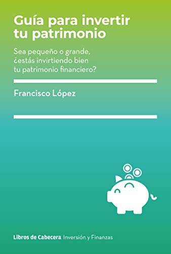 Guía para invertir tu patrimonio: Sea pequeño o grande, ¿estás in...