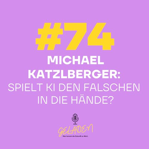 #74 Michael Katzlberger: Spielt KI den Falschen in die Hände?