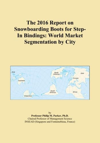 The 2016 Report on Snowboarding Boots for Step-In Bindings: World Market Segmentation by City      Paperback – April 30, 2015