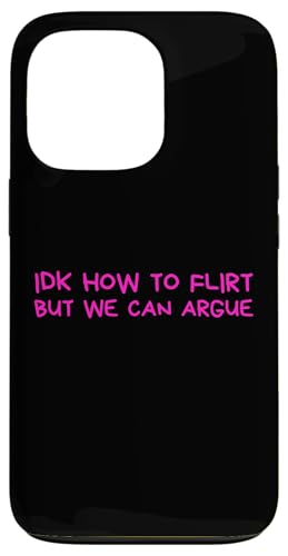 Idk How To Flirt But We Can Argue Funny Joke Humor Saying �X�}�z�P�[�X iPhone 13 Pro �p