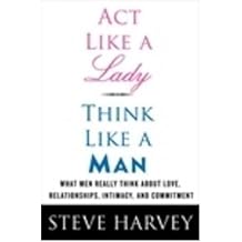 Act Like a Lady, Think Like a Man What Men Really Think About Love, Relationships, Intimacy, and Commitment Paperback - Common