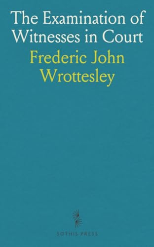 The Examination of Witnesses in Court: Examination in Chief, Cross-Examination, Re-Examination, Based on Winning Cases