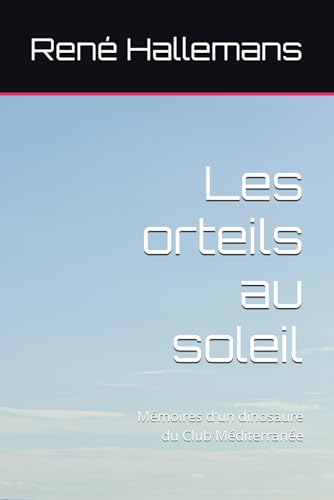 Les orteils au soleil: Mémoires d'un dinosaure du Club Méditerranée