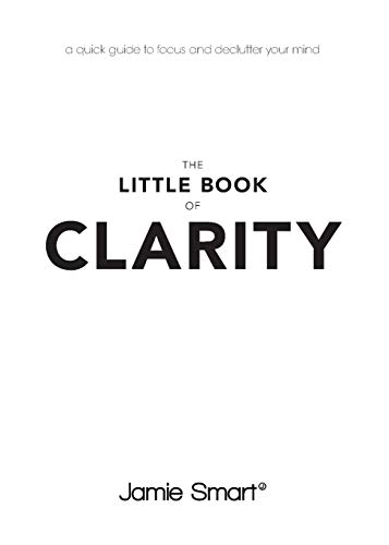 The Little Book of Clarity: A Quick Guide to Focus and Declutter Your Mind Gratuit