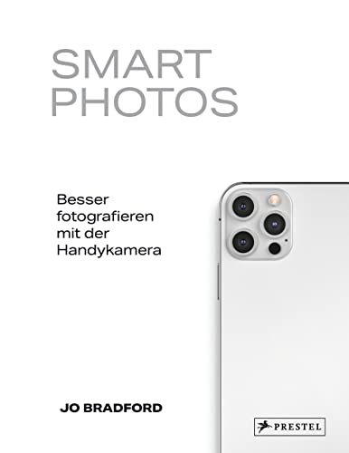 Smart Photos: Besser fotografieren mit der Handykamera. 52 praxiserprobten...