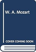 W.-A. Mozart: Sa Vie Musicale Et Son Oeuvre. Repr of the Ed Pub by Desclee De Brouwer, Paris. 2 Vol Set (2275p) 0306795612 Book Cover