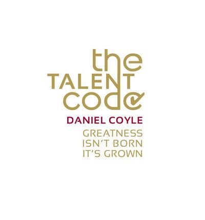 The Talent Code: Greatness Isn't Born. It's Grown. Here's How.
