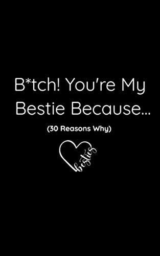 B*tch! You’re My Bestie Because…: 30 Reasons Why I Love You Best Friend Fill-In-The- Blank Gift Journal For Women