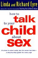 How to Talk to Your Child About Sex:; It`s Best to Start Early, but It`s Never Too Late -- A Step-by-Step Guide for Parents [PB,1999]