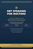 OET Speaking for Doctors 50 Role Plays to Achieve Band A: OET Speaking for Doctors 50 Role Plays to Achieve Band A