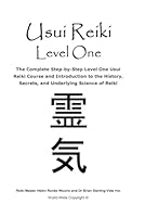 Usui Reiki Level One: The Complete Step-by-Step Level One Usui Reiki Course and Introduction to the History, Secrets, and Underlying Science of Reiki B0CH22NH8K Book Cover