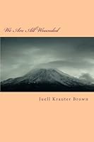We Are All Wounded: Addicted to Romance 1477446567 Book Cover