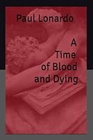 A Time of Blood and Dying: A collection of dark fantasy and horror stories B0FP5G4SP4 Book Cover
