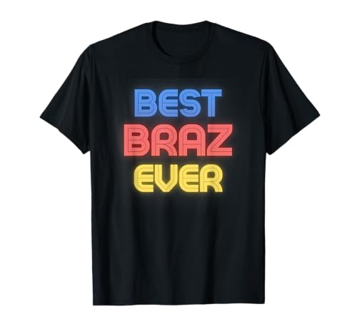 Best Braz Ever - Funny Braz Name Braz T-Shirt