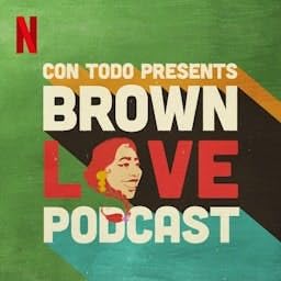 Con Todo: Brown Love Podcast Por Netflix arte de portada