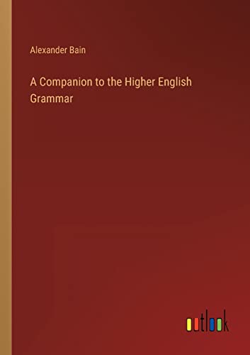 A Companion to the Higher English Grammar
