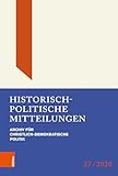 Historisch-Politische Mitteilungen: Archiv für Christlich-Demokratische Politik. Band 27 (Historisch-Politische Mitteilungen. Archiv für Christlich-Demokratische Politik.) - Herausgeber: Michael Borchard, Thomas Brechenmacher, Günter Buchstab, Hans-Otto Kleinmann, Hanns Jürgen Küsters Mitwirkende: Jan Markert, Julius Trugenberger, Matthias Stickler, Günter Buchstab, Martin Falbisoner, Guido Hitze, Rudolf Morsey, Horst Möller, Michael Borchard, Ulrich Lappenküper, Jürgen Rüttgers 