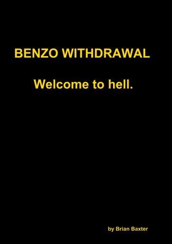 Benzo Withdrawal Welcome To Hell by Brian Baxter