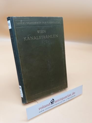 Kanalstrahlen ; Handbuch der Radiologie ; Vierter Band - Erster Teil