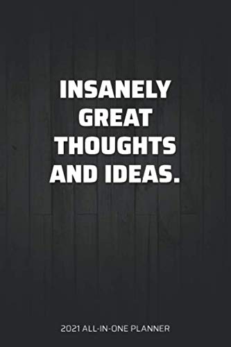 Insanely Great Thoughts and Ideas - 2021 Planner: Monthly and Weekly Planner for 2021 - With Password Manager, Contact List, to-do lists and Calendar | Funny Gift for Coworkers or Colleagues