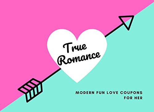 True Romance (Modern Fun Love Coupons For Her): Funny I Owe You Couples Tokens | Create 30 Romantic Memories| Contains Blanks Too (Perfect Snarky Couples Valentines or Anniversary Gift)