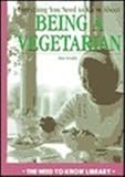 Everything You Need to Know About Being a Vegetarian (Need to Know Library)