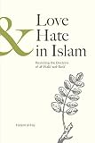 Love and Hate in Islam: Revisiting the Doctrine of al-Walâ’ wal-Barâ’