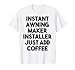 Instantáneo fabricante de toldos instalador simplemente agregue café Camiseta