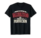 Regalo Vallisoletano Es Rozar La Perfección Valladolid Camiseta