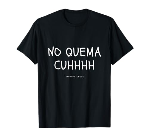 No Quema Cuh T-Shirt