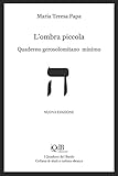 L’ombra piccola (quaderno gerosolomitano minimo): nuova edizione (I Quaderni del Bardo Edizioni per Amazon) (Italian Edition)