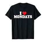 I Love Heart Mondays Funny Saying T-Shirt