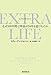 EXTRA LIFE なぜ100年間で寿命が54年も延びたのか【Kindle】 EXTRA LIFE なぜ100年間で寿命が54年も延びたのか【Kindle】