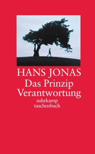 Das Prinzip Verantwortung: Versuch einer Ethik für die technologische Zivilisation (suhrkamp taschenbuch)