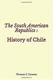 Photo Gallery the south american republics : history of chile (english edition) Photo Gallery the south american republics : history of chile (english edition)