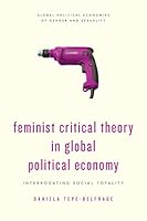 Feminist Critical Theory in Global Political Economy 1783484225 Book Cover
